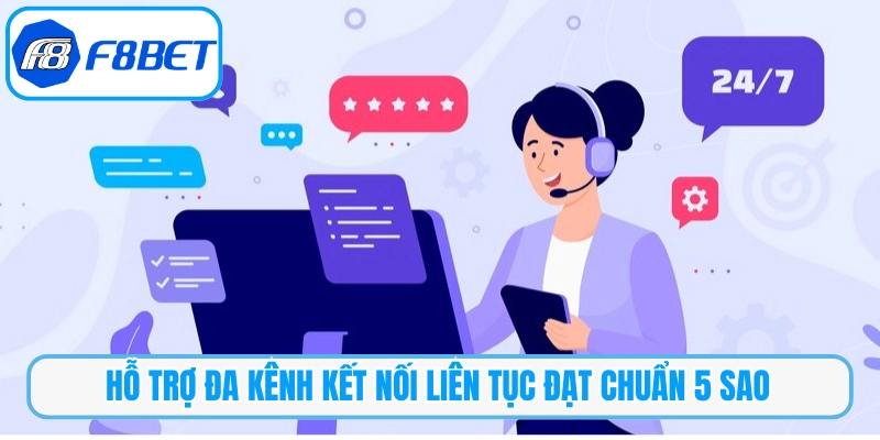 Hỗ trợ đa kênh kết nối liên tục đạt chuẩn 5 sao